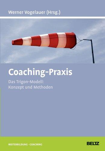 Coaching-Praxis: Das Trigon-Modell: Konzept und Methoden (Beltz Weiterbildung)