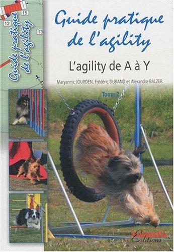 Guide pratique de l'agility. Vol. 2. L'agility de A à Y