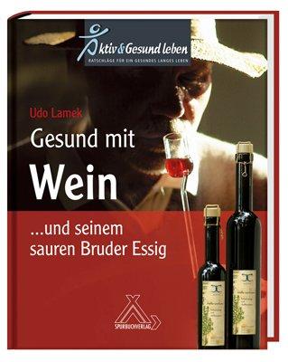 Gesund mit Wein: ... und seinem sauren Bruder Essig