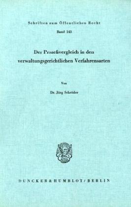 Der Prozeßvergleich in den verwaltungsgerichtlichen Verfahrensarten.: Dissertationsschrift (Schriften Zum Offentlichen Recht, 143)