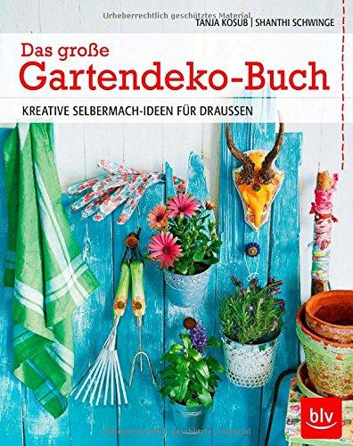 Das große Gartendeko-Buch: Kreative Selbermach-Ideen für draußen