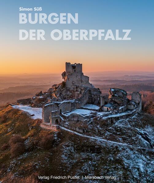 Burgen der Oberpfalz: Mit Texten von Christine Riedl-Valder (Bayerische Geschichte)