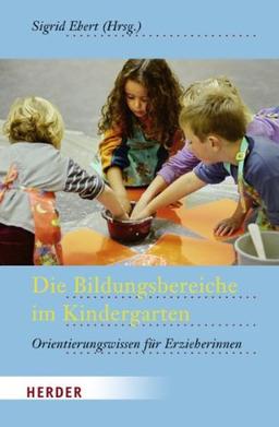 Die Bildungsbereiche im Kindergarten: Orientierungswissen für Erzieherinnen