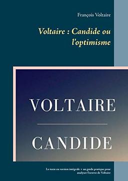 Voltaire : Candide ou l'optimisme : Le texte en version intégrale + un guide pratique pour analyser l'oeuvre de Voltaire