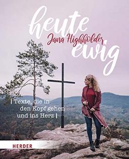 heute ewig: Texte, die in den Kopf gehen und ins Herz