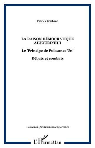 La raison démocratique aujourd'hui : le principe de puissance un : débats et combats