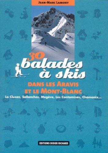 30 balades à skis dans les Aravis et le Mont-Blanc : La Clusaz, Sallanches, Megève, Les Contamines, Chamonix...