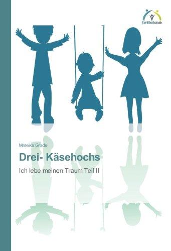 Drei- Käsehochs: Ich lebe meinen Traum Teil II