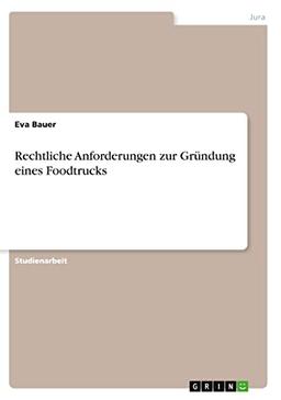 Rechtliche Anforderungen zur Gründung eines Foodtrucks