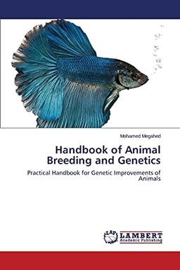 Handbook of Animal Breeding and Genetics: Practical Handbook for Genetic Improvements of Animals