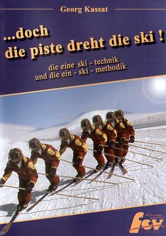 ...doch die Piste dreht die Ski: Die eine Ski-Technik und die Ein-Ski-Methodik