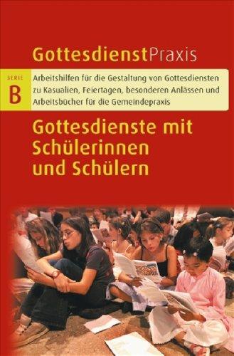 Gottesdienste mit Schülerinnen und Schülern (Gottesdienstpraxis Serie B)