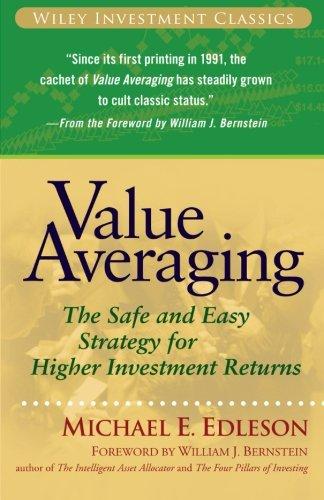 Value Averaging: The Safe and Easy Strategy for Higher Investment Returns (Wiley Investment Classics)