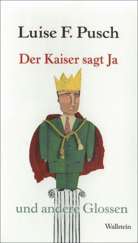 Der Kaiser sagt Ja: Und andere Glossen