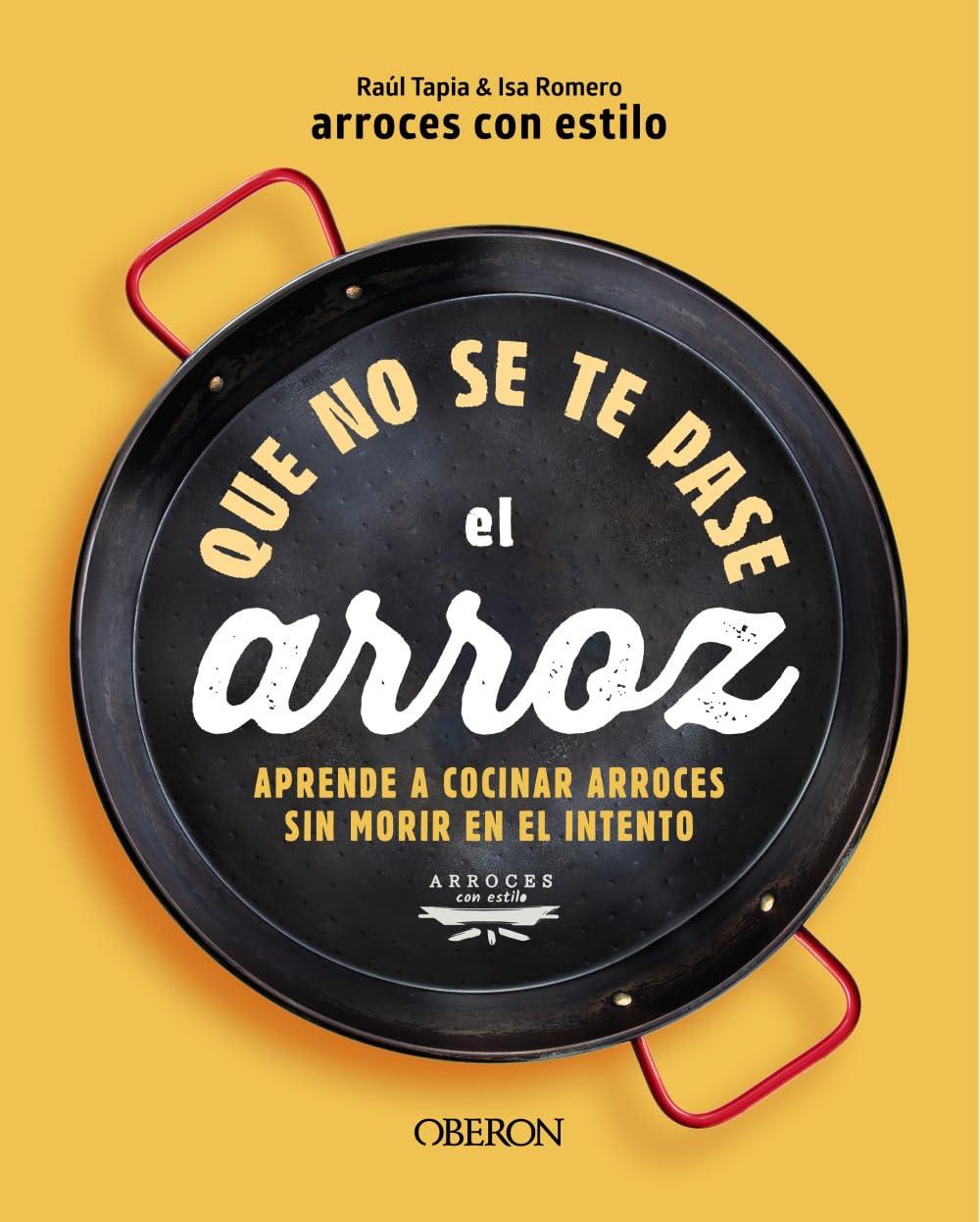 Que no se te pase el arroz: Aprende a cocinar arroces sin morir en el intento (Libros singulares)