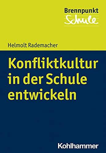 Konfliktkultur in der Schule entwickeln: Wie Demokratiebildung gelingt (Brennpunkt Schule)