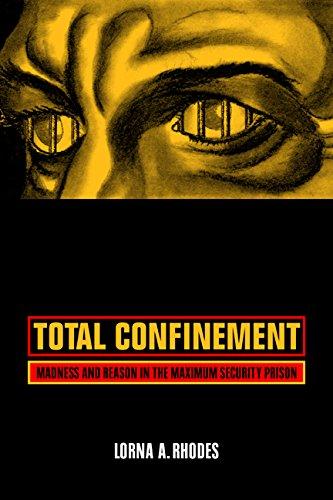 Total Confinement - Madness and Reason in the Maximum Security Prison (California Series in Public Anthropology, 7, Band 7)