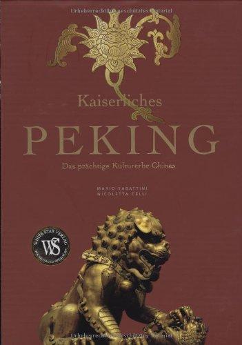 Kaiserliches Peking. Das prächtige Kulturerbe Chinas