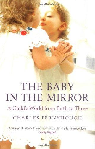 Baby in the Mirror: A Child's World from Birth to Three