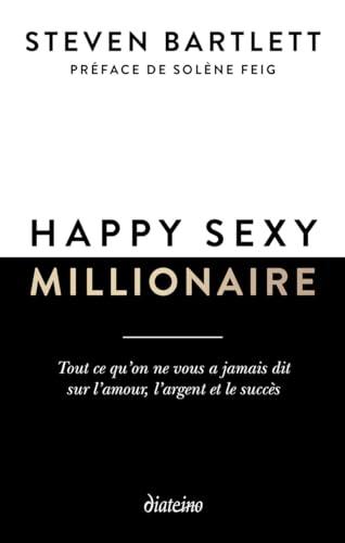 Happy sexy millionaire : tout ce qu'on ne vous a jamais dit sur l'amour, l'argent et le succès