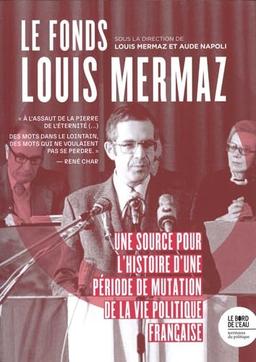 Le fonds Louis Mermaz : une source pour l'histoire d'une période de mutation de la vie politique française