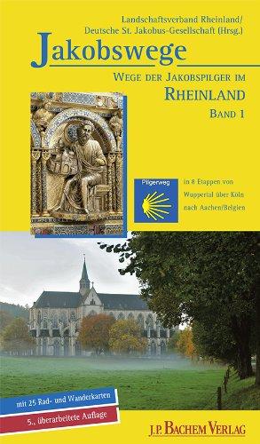 Wege der Jakobspilger im Rheinland, Band 1: Von Wuppertal-Beyenburg über Köln nach Aachen/Belgien