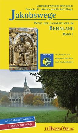 Wege der Jakobspilger im Rheinland, Band 1: Von Wuppertal-Beyenburg über Köln nach Aachen/Belgien