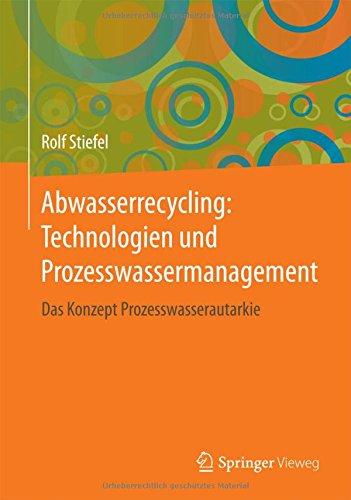 Abwasserrecycling: Technologien und Prozesswassermanagement: Das Konzept Prozesswasserautarkie