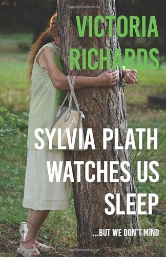 Sylvia Plath Watches Us Sleep...but we Don't Mind