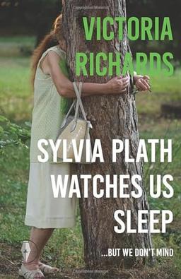 Sylvia Plath Watches Us Sleep...but we Don't Mind