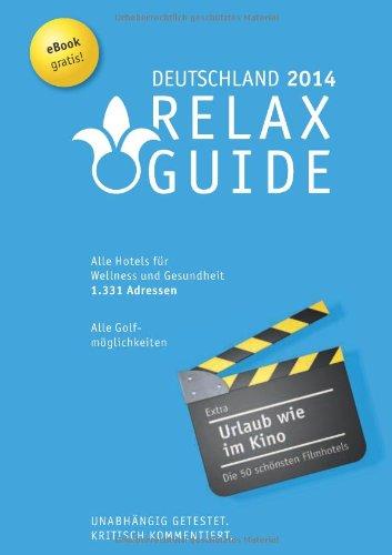 Relax Guide Deutschland 2014 Der kritische Wellness- und Gesundheitshotelführer, Gratis: eBook, Extra: Die schönsten Filmhotels der Welt