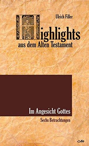 Highlights aus dem Alten Testament / Highlights aus dem Alten Testament - Im Angesicht Gottes: Sechs Betrachtungen