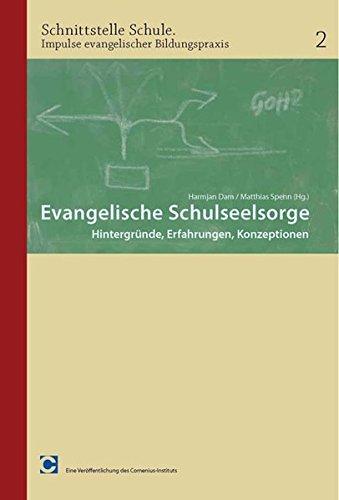 Evangelische Schulseelsorge: Hintergründe, Erfahrungen, Konzeptionen (Schnittstelle Schule: Impulse evangelischer Bildungspraxis)