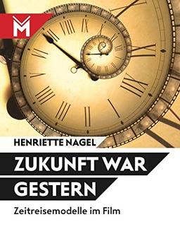 Zukunft war gestern: Zeitreisemodelle im Film