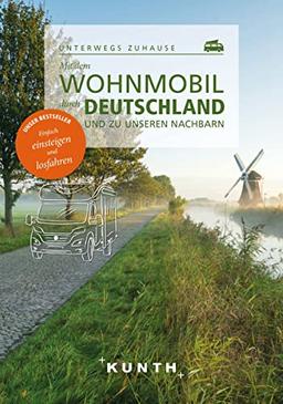 Mit dem Wohnmobil durch Deutschland und zu unseren Nachbarn: Unterwegs zuhause (KUNTH Mit dem Wohnmobil unterwegs)