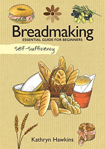 Self-Sufficiency: Breadmaking: Essential Guide for Beginners