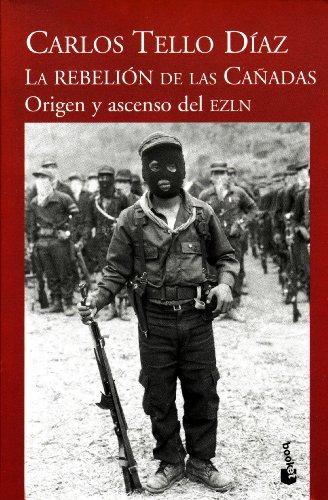 La rebelion de las Canadas/ The Rebelion of Canada: Origen Y Ascenso Del Ezln