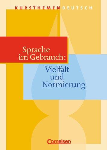 Kursthemen Deutsch, Sprache im Gebrauch: Vielfalt und Normierung: Oberstufe