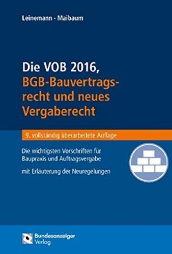 Die VOB 2016, BGB-Bauvertragsrecht und neues Vergaberecht: Die wichtigsten Vorschriften für Baupraxis und Auftragsvergabe mit Erläuterungen der Neuregelungen 2016