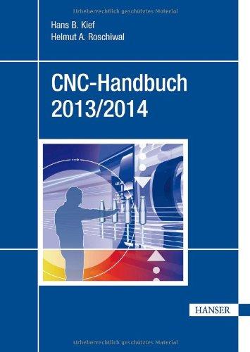 CNC-Handbuch 2013/2014: CNC, DNC, CAD, CAM, FFS, SPS, RPD, LAN, CNC-Maschinen, CNC-Roboter, Antriebe, Simulation, Fachwortverzeichnis