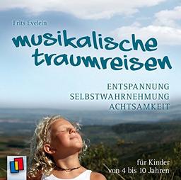 Musikalische Traumreisen: Entspannung, Selbstwahrnehmung und  Achtsamkeit für Kinder von 4 bis 10 Jahren