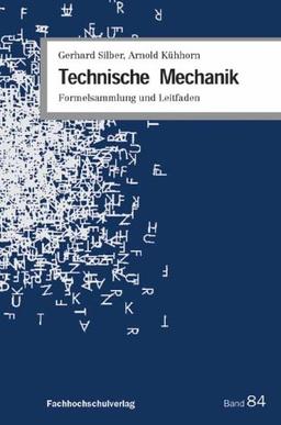 Technische Mechanik: Formelsammlung und Leitfaden