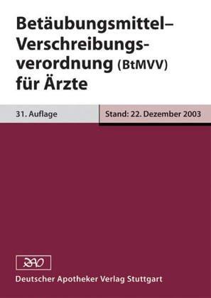 Betäubungsmittel- Verschreibungsverordnung (BtMVV) für Ärzte.: Verschreiben von Betäubungsmittel durch Ärzte, Zahnärzte oder Tierärzte