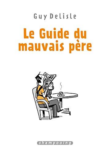 Le guide du mauvais père : l'intégrale