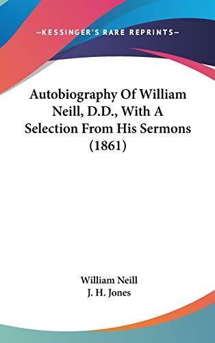 Autobiography Of William Neill, D.D., With A Selection From His Sermons (1861)