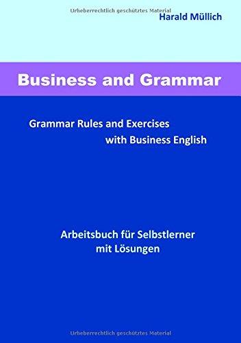 Business and Grammar: Grammar Rules and Exercises with Business English - Arbeitsbuch zum Selbstlernen mit Lösungen