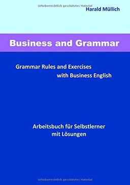 Business and Grammar: Grammar Rules and Exercises with Business English - Arbeitsbuch zum Selbstlernen mit Lösungen