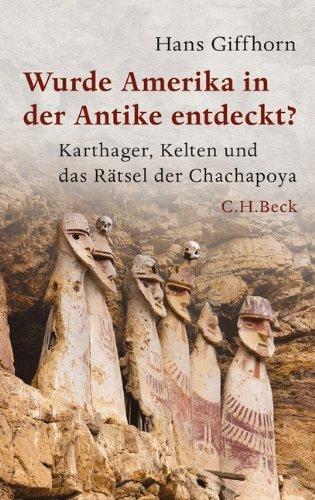 Wurde Amerika in der Antike entdeckt?: Karthager, Kelten und das Rätsel der Chachapoya