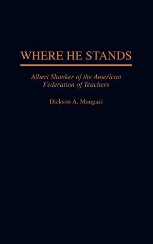 Where He Stands: Albert Shanker of the American Federation of Teachers (Sciences of Complexity; 6)