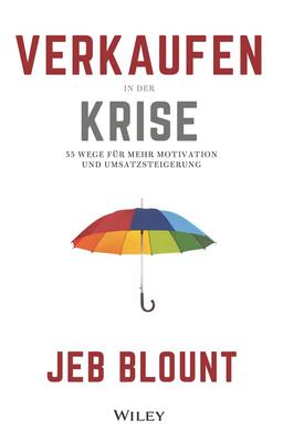 Verkaufen in der Krise: 55 Wege für mehr Motivation und Umsatzsteigerung